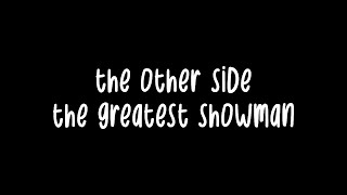 the other side  the greatest showman  lyrics [upl. by Comfort]