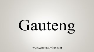 How To Say Gauteng [upl. by Lamonica]