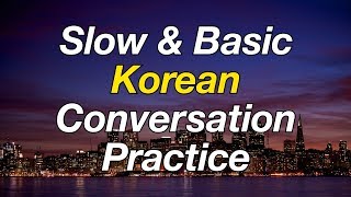 Slow amp Basic Korean Conversation Practice [upl. by Edmondo]