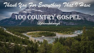 100 Christian Country Gospel Songs  Thank You For Everything That I Have by Lifebreakthrough [upl. by Mata800]