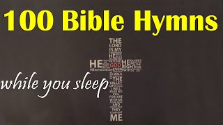 100 Bible Hymns 🙏 while you Sleep no instruments 🙏 Hymns🙏5 Hours of Healing Music [upl. by Dorej]