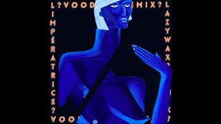 LImpératrice — VOODOO Lazywax remix [upl. by Rowena133]