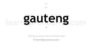 How to pronounce Gauteng  English pronunciation [upl. by Blanca306]