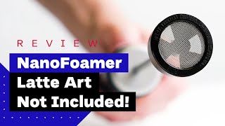 NanoFoamer Review Best Milk Frother For Home Baristas [upl. by Ylecara273]