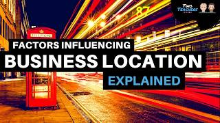 Factors Influencing Business Location Explained [upl. by Oiuqise]