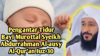 Pengantar Tidur Bayi Murottal Syeikh Abdurrahman Alausy AlQuran Juz 30 [upl. by Thant242]