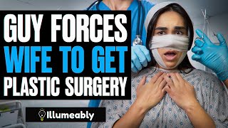 Guy FORCES Wife To Get PLASTIC SURGERY  Illumeably [upl. by Elfreda]