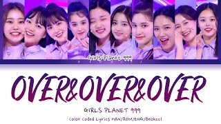 Girls Planet 999 걸스플래닛999  OOO OverampOverampOver Color Coded Lyrics HanRomEng [upl. by Jelene34]